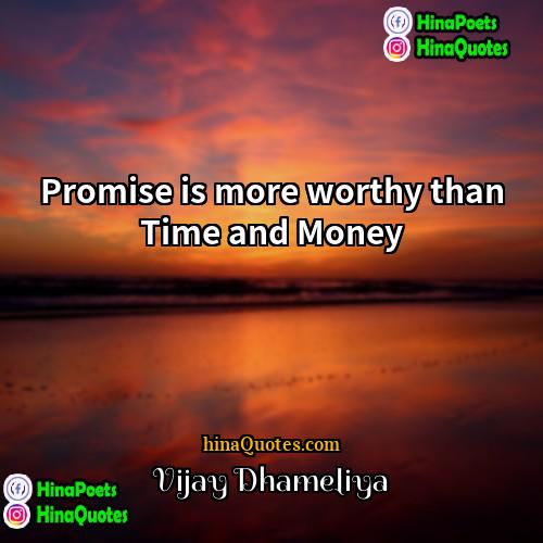 Vijay Dhameliya Quotes | Promise is more worthy than Time and
